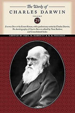 The Works of Charles Darwin, Volume 29 – "Erasmus Darwin" by Ernest Krause, with a preliminary notice by Charles Darwin; "The Autobiography of Ch