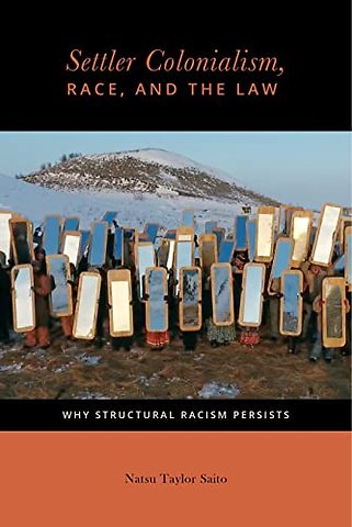 Settler Colonialism, Race, and the Law – Why Structural Racism Persists