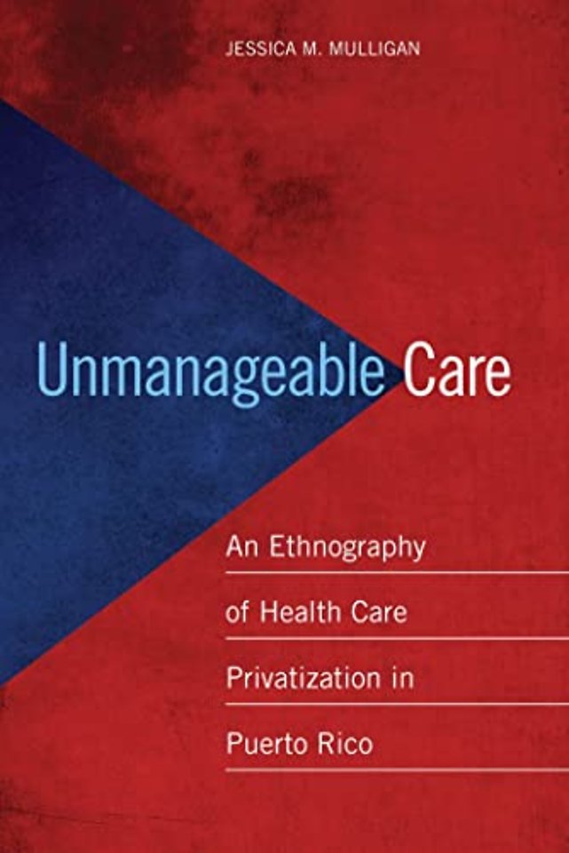 Unmanageable Care – An Ethnography of Health Care Privatization in Puerto Rico