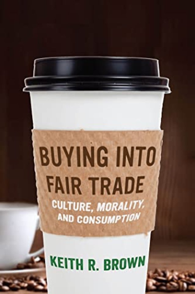 Buying Into Fair Trade – Culture, Morality, and Consumption
