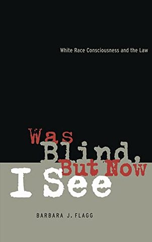 Was Blind, But Now I See – White Race Concsiousness and the Law