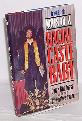 Notes of a Racial Caste Baby – Color Blindness and the End of Affirmative Action