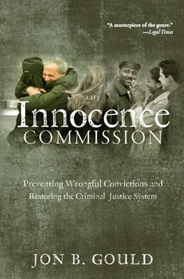 The Innocence Commission – Preventing Wrongful Convictions and Restoring the Criminal Justice System
