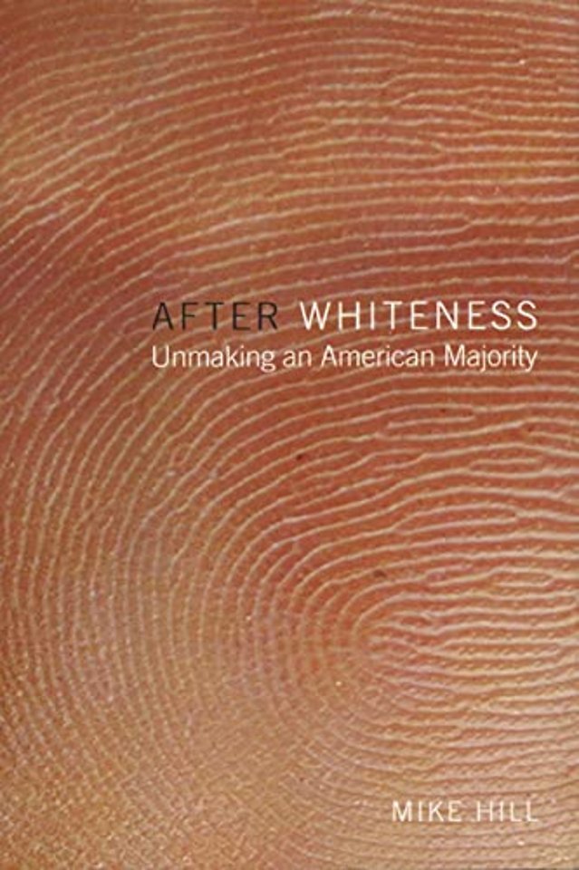 After Whiteness – Unmaking an American Majority