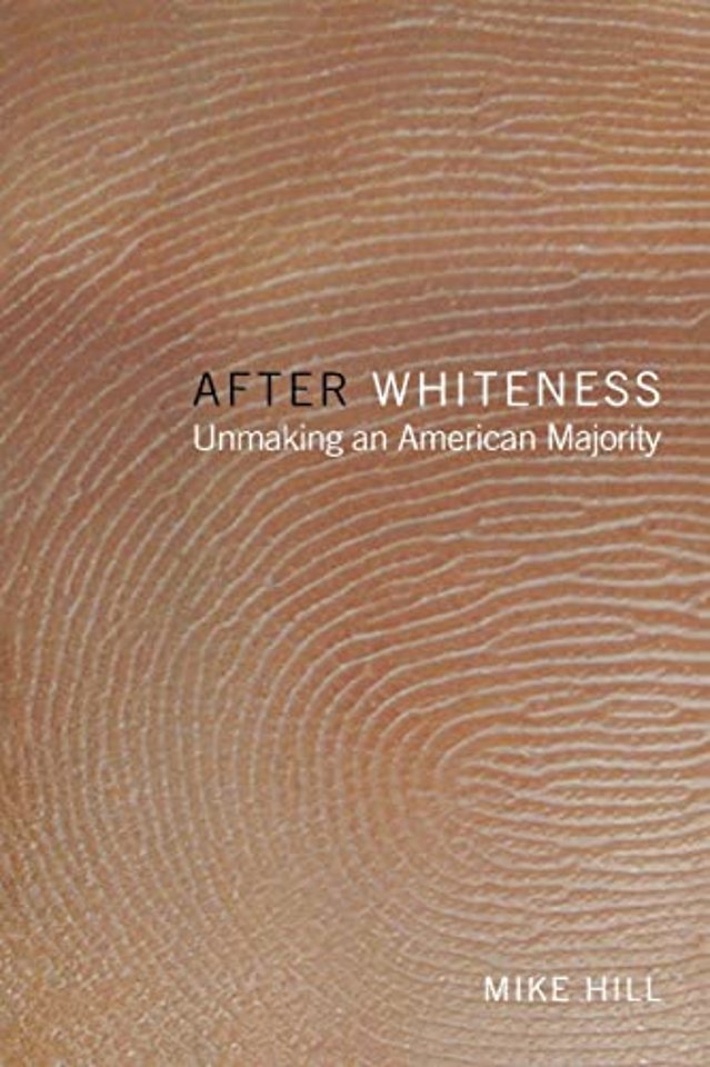 After Whiteness – Unmaking an American Majority