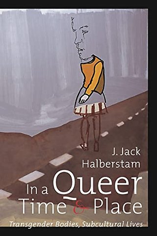 In a Queer Time and Place – Transgender Bodies, Subcultural Lives