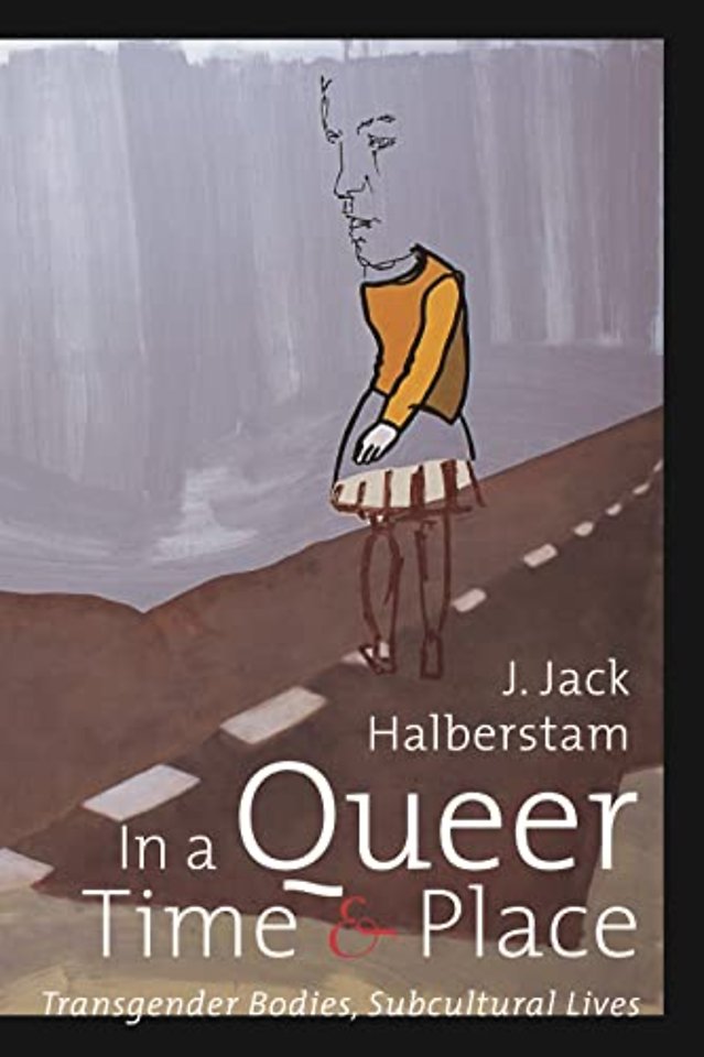 In a Queer Time and Place – Transgender Bodies, Subcultural Lives