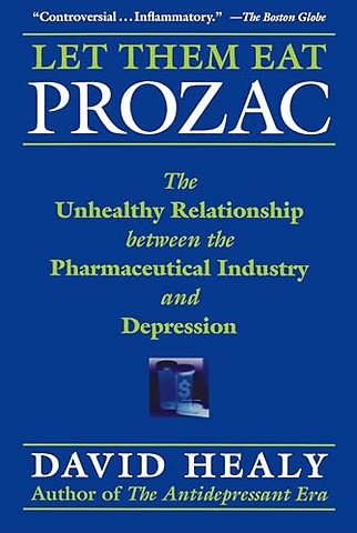 Let Them Eat Prozac – The Unhealthy Relationship Between the Pharmaceutical Industry and Depression