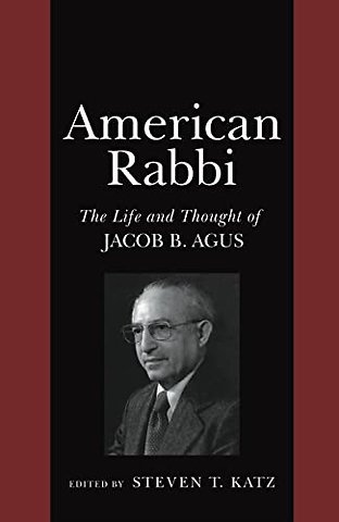 American Rabbi – The Life and Thought of Jacob B. Agus