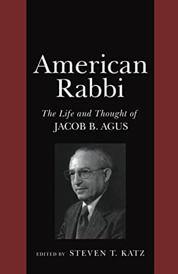 American Rabbi – The Life and Thought of Jacob B. Agus