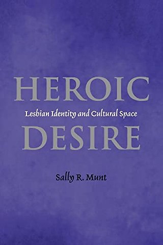 Heroic Desire – Lesbian Identity and Cultural Space