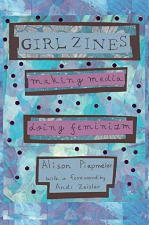 Girl Zines – Making Media, Doing Feminism