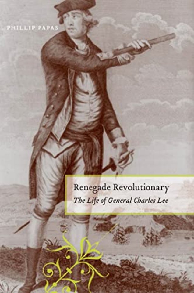 Renegade Revolutionary – The Life of General Charles Lee