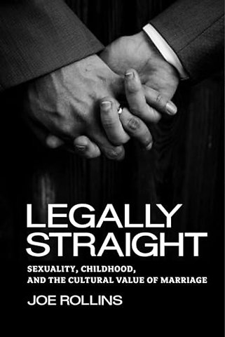 Legally Straight – Sexuality, Childhood, and the Cultural Value of Marriage