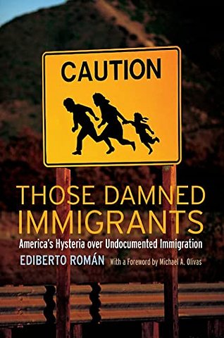 Those Damned Immigrants – America`s Hysteria Over Undocumented Immigration