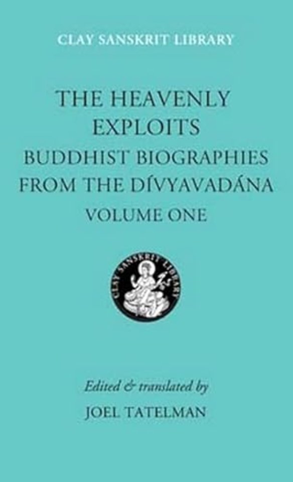 The Heavenly Exploits – Buddhist Biographies from the Divyavadana