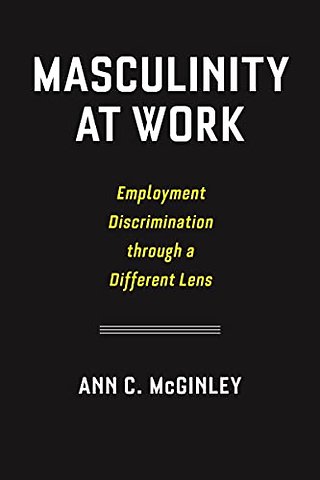 Masculinity at Work – Employment Discrimination Through a Different Lens