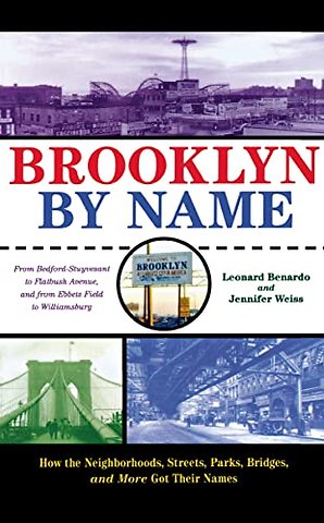 Brooklyn by Name – How the Neighborhoods, Streets, Parks, Bridges, and More Got Their Names