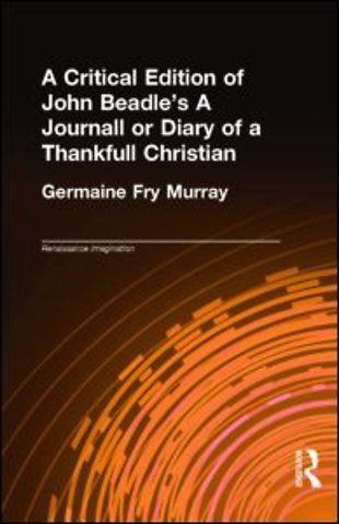 Critical Edition of John Beadle's A Journall or Diary of a Thankfull Christian