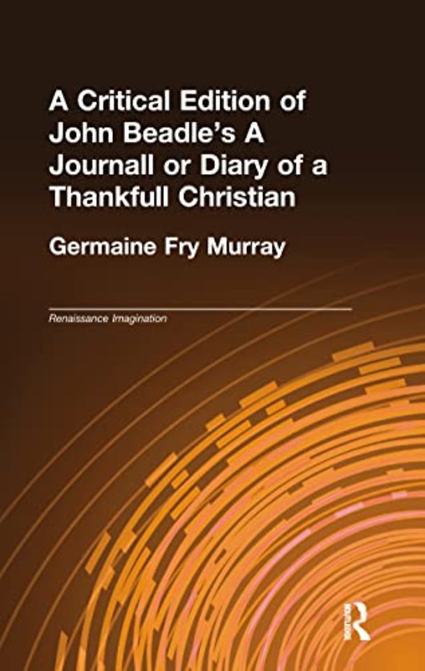 Critical Edition of John Beadle's A Journall or Diary of a Thankfull Christian