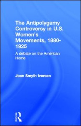 Antipolygamy Controversy in U.S. Women's Movements, 1880-1925