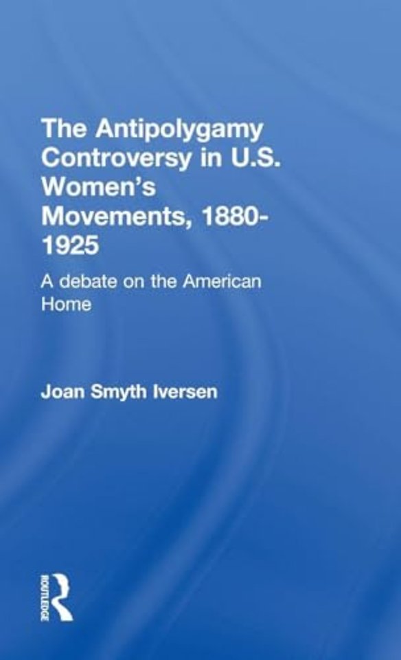 Antipolygamy Controversy in U.S. Women's Movements, 1880-1925