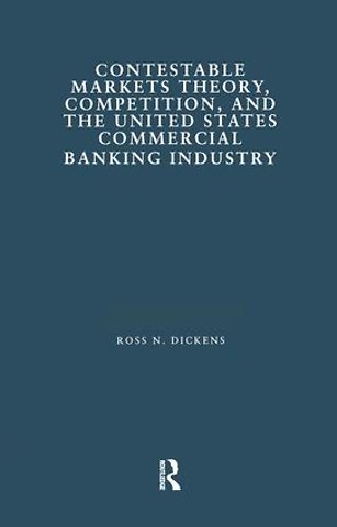 Contestable Markets Theory, Competition, and the United States Commercial Banking Industry
