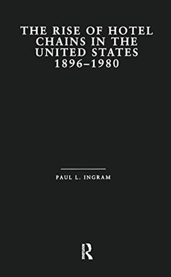 Rise of Hotel Chains in the United States, 1896-1980