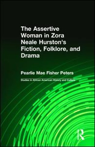 Assertive Woman in Zora Neale Hurston's Fiction, Folklore, and Drama