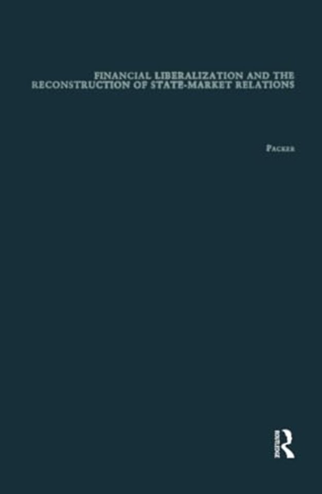 Financial Liberalization and the Reconstruction of State-Market Relations