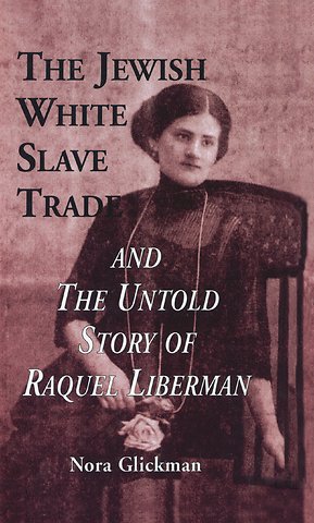 Jewish White Slave Trade and the Untold Story of Raquel Liberman