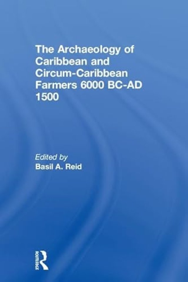 Archaeology of Caribbean and Circum-Caribbean Farmers (6000 BC - AD 1500)