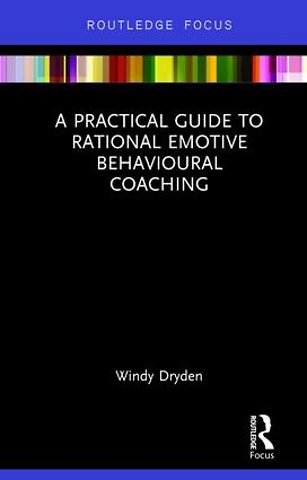 Practical Guide to Rational Emotive Behavioural Coaching