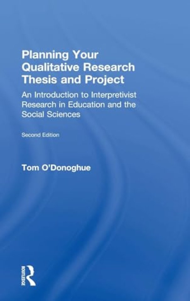Planning Your Qualitative Research Thesis and Project