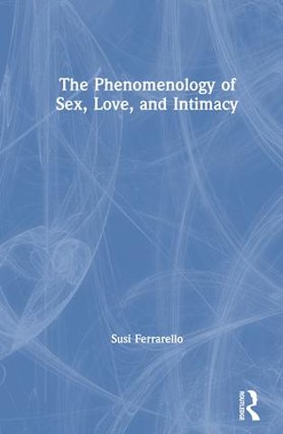 Phenomenology of Sex, Love, and Intimacy