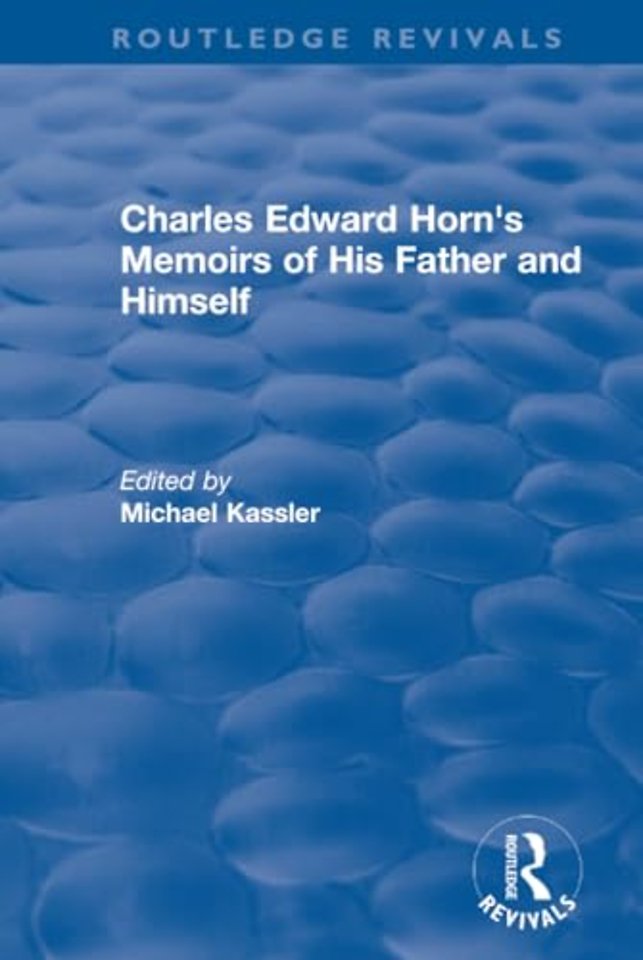 Routledge Revivals: Charles Edward Horn's Memoirs of His Father and Himself (2003)