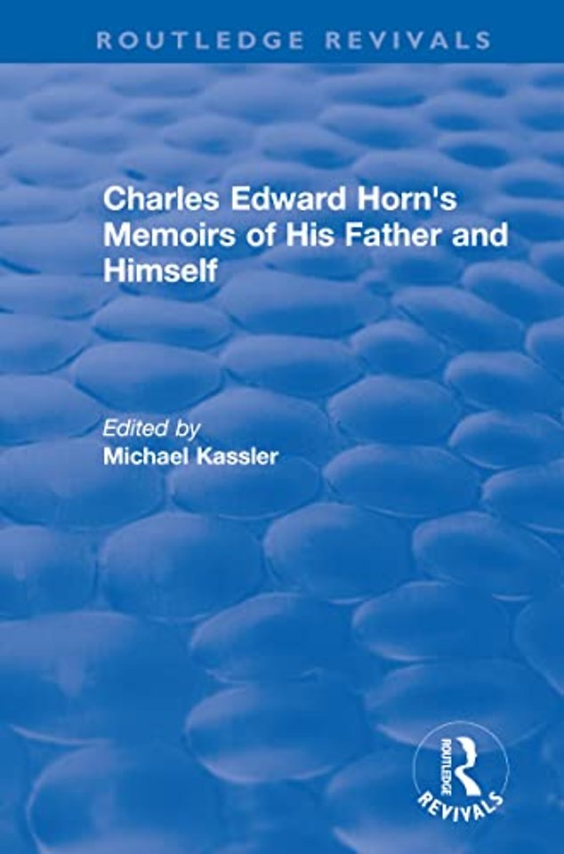 Routledge Revivals: Charles Edward Horn's Memoirs of His Father and Himself (2003)
