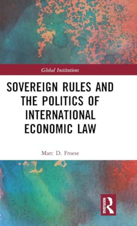 Sovereign Rules and the Politics of International Economic Law