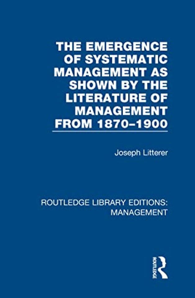 Emergence of Systematic Management as Shown by the Literature of Management from 1870-1900