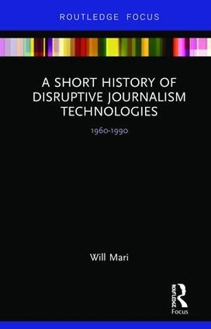 Short History of Disruptive Journalism Technologies
