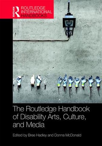 Routledge Handbook of Disability Arts, Culture, and Media