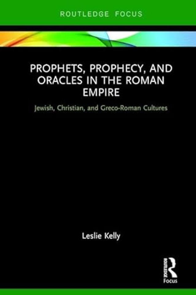 Prophets, Prophecy, and Oracles in the Roman Empire