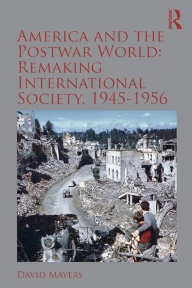 America and the Postwar World: Remaking International Society, 1945-1956