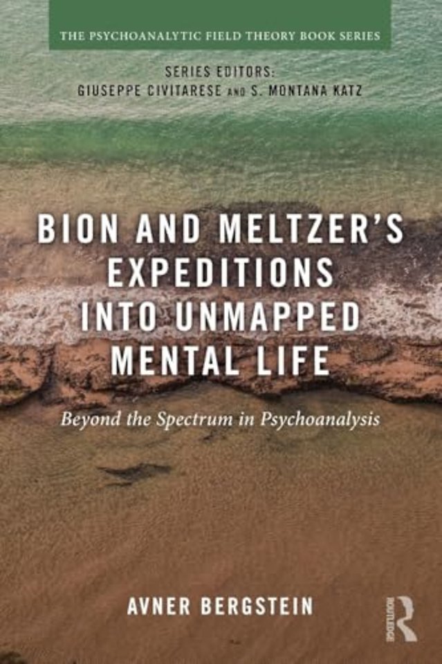 Bion and Meltzer's Expeditions into Unmapped Mental Life