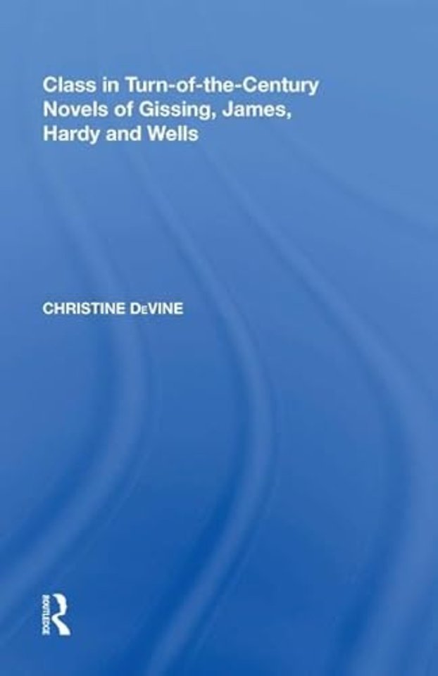 Class in Turn-of-the-Century Novels of Gissing, James, Hardy and Wells