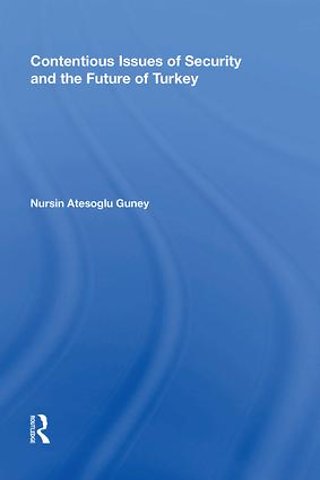 Contentious Issues of Security and the Future of Turkey