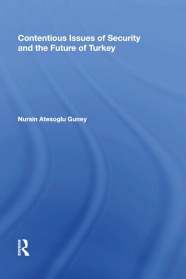 Contentious Issues of Security and the Future of Turkey