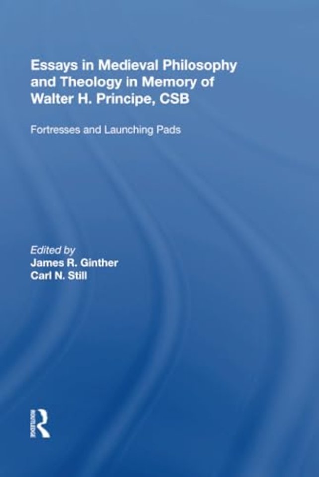 Essays in Medieval Philosophy and Theology in Memory of Walter H. Principe, CSB