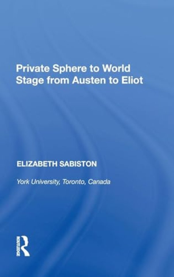 Private Sphere to World Stage from Austen to Eliot
