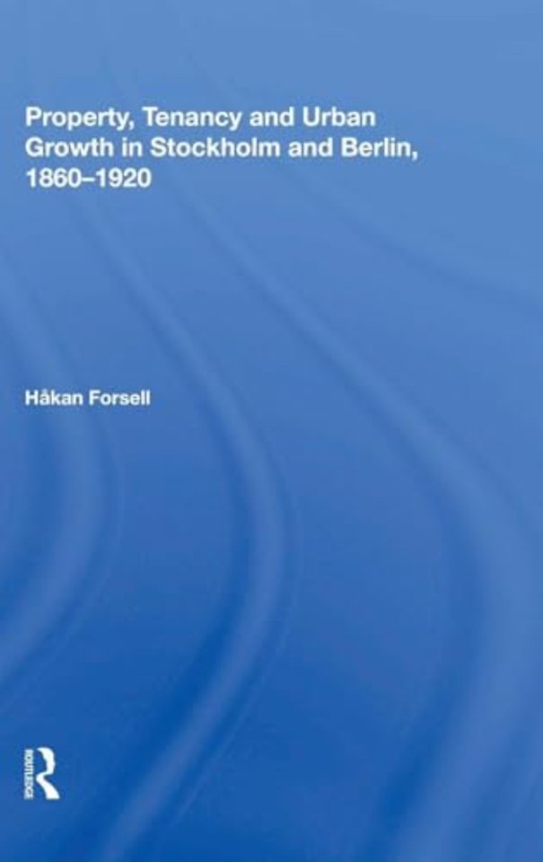 Property, Tenancy and Urban Growth in Stockholm and Berlin, 1860�1920
